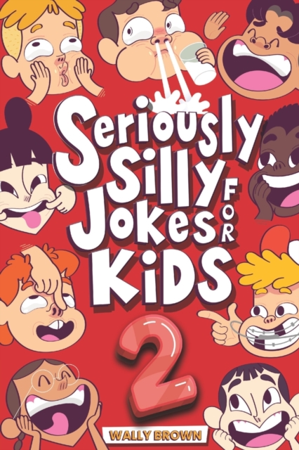 Seriously Silly Jokes for Kids : Joke Book for Boys and Girls ages 7-12 (Volume 2), Paperback / softback Book