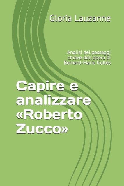 Capire e analizzare Roberto Zucco : Analisi dei passaggi chiave dell'opera di Bernard-Marie Koltes, Paperback / softback Book