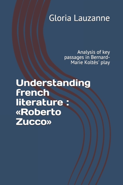 Understanding french literature : Roberto Zucco: Analysis of key passages in Bernard-Marie Koltes' play, Paperback / softback Book