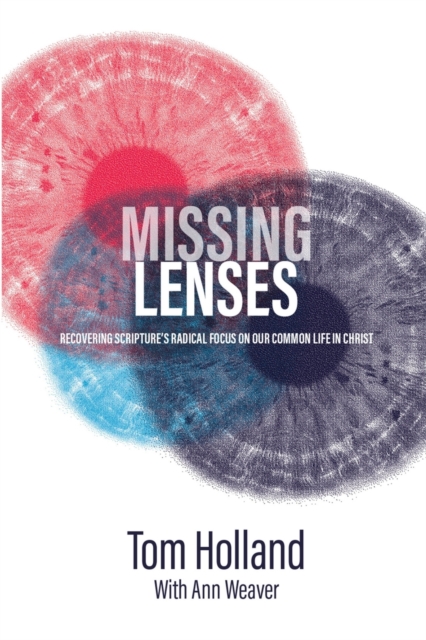 Missing Lenses : Recovering Scripture's Radical Focus on Our Common Life in Christ, Paperback / softback Book