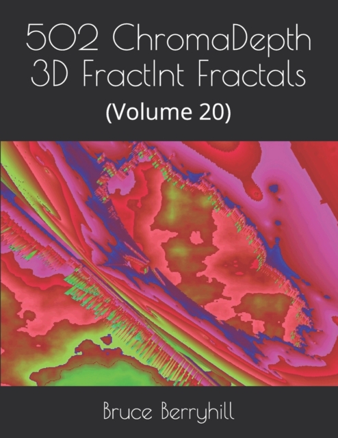 502 ChromaDepth 3D FractInt Fractals : (Volume 20), Paperback / softback Book