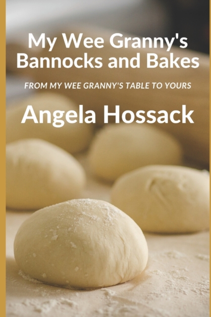 My Wee Granny's Bannocks and Bakes : From My Wee Granny's Table to Yours, Paperback / softback Book