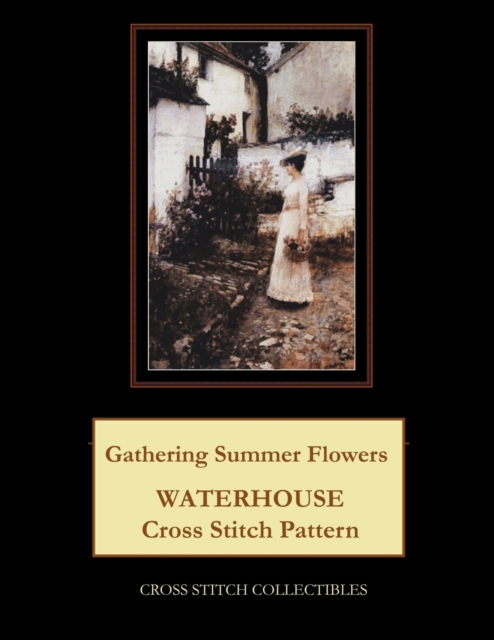 Gathering Summer Flowers : Waterhouse Cross Stitch Pattern, Paperback / softback Book