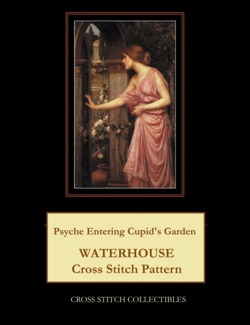 Psyche Entering Cupid's Garden : Waterhouse Cross Stitch Pattern, Paperback / softback Book