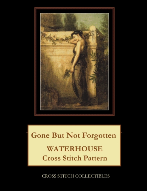 Gone But Not Forgotten : Waterhouse Cross Stitch Pattern, Paperback / softback Book