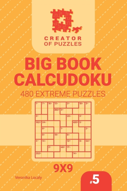 Creator of puzzles - Big Book Calcudoku 480 Extreme Puzzles (Volume 5), Paperback / softback Book