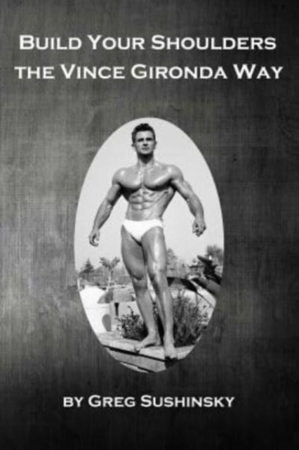 Build Your Shoulders The Vince Gironda Way, Paperback / softback Book