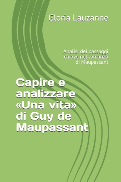 Capire e analizzare Una vita di Guy de Maupassant : Analisi dei passaggi chiave nel romanzo di Maupassant, Paperback / softback Book