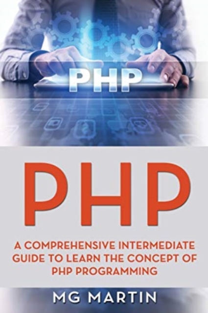 PHP : A Comprehensive Intermediate Guide To Learn The Concept of PHP Programming, Paperback / softback Book