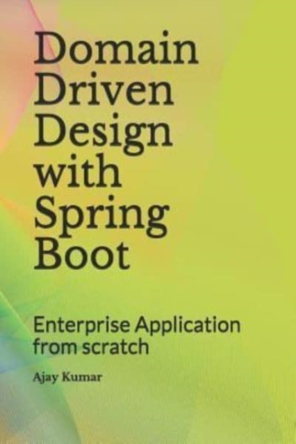 Domain Driven Design with Spring Boot : Enterprise Application from scratch, Paperback / softback Book