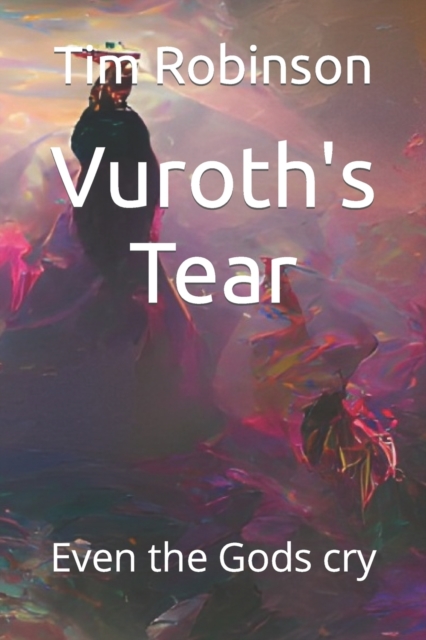 Vuroth's Tear : Even the Gods cry, Paperback / softback Book