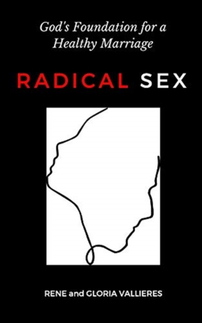 Radical Sex : God's Foundation for a Healthy Marriage, Paperback / softback Book