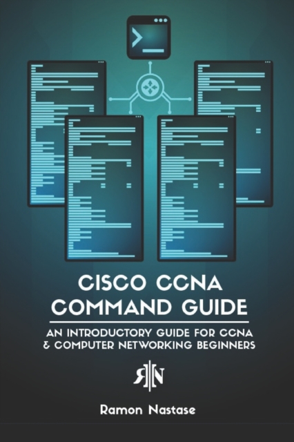 Cisco CCNA Command Guide : An Introductory Guide for CCNA & Computer Networking Beginners, Paperback / softback Book