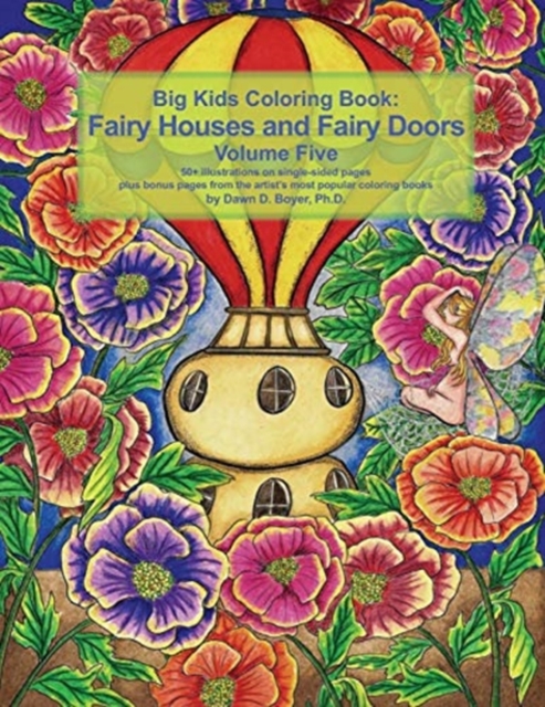 Big Kids Coloring Book Fairy Houses and Fairy Doors Volume Five : 50+ line-art and grayscale illustrations to color on single-sided pages plus bonus pages from the artist's most popular coloring books, Paperback / softback Book