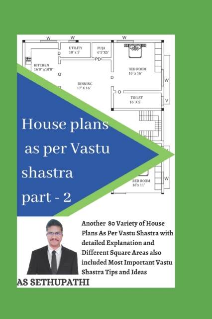 House Plans as Per Vastu Shastra Part 2 : Another 80 varieties of house plan pictures as per vastu shastra with detailed explanation and also included most important vastu shastra tips and ideas ., Paperback / softback Book