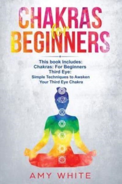 Chakras : & The Third Eye - How to Balance Your Chakras and Awaken Your Third Eye With Guided Meditation, Kundalini, and Hypnosis, Paperback / softback Book