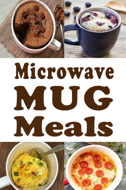 Microwave Mug Meals : Cookbook Full of Microwaveable Mug Recipes, Paperback / softback Book