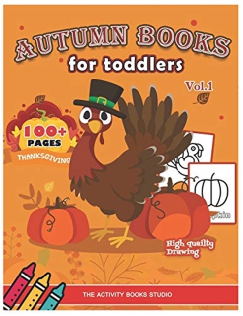 Autumn books for toddlers : Thanksgiving coloring books: 100 Thanksgiving coloring pages, turkey coloring pages, first coloring books ages 1-3, ages 4-8, Preschool, Children & Seniors to Give Thanks, Paperback / softback Book