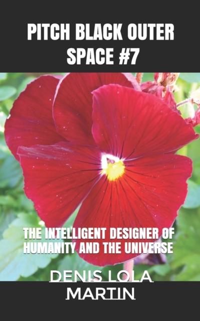 Pitch Black Outer Space #7 : The Intelligent Designer of Humanity and the Universe, Paperback / softback Book