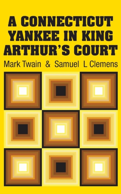 A Connecticut Yankee in King Arthur's Court, Hardback Book