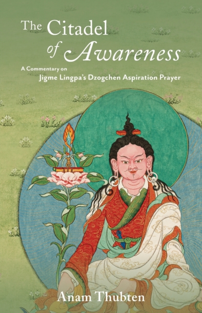 The Citadel of Awareness : A Commentary on Jigme Lingpa's Dzogchen Aspiration Prayer, Paperback / softback Book