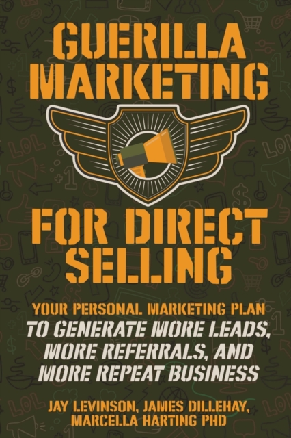 Guerilla Marketing for Direct Selling : Your Personal Marketing Plan to Generate More Leads, More Referrals, and More Repeat Business, Paperback / softback Book