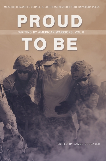 Proud to Be : Writing by American Warriors, Volume 8, Paperback / softback Book