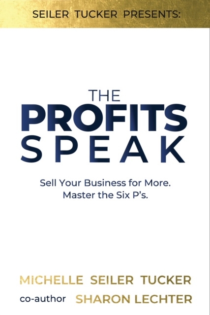 The Profits Speak : Sell Your Business for More. Master the Six P'S., Hardback Book