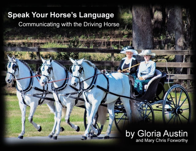 Speak Your Horse's Language : Communicating with the Driving Horse, Paperback / softback Book