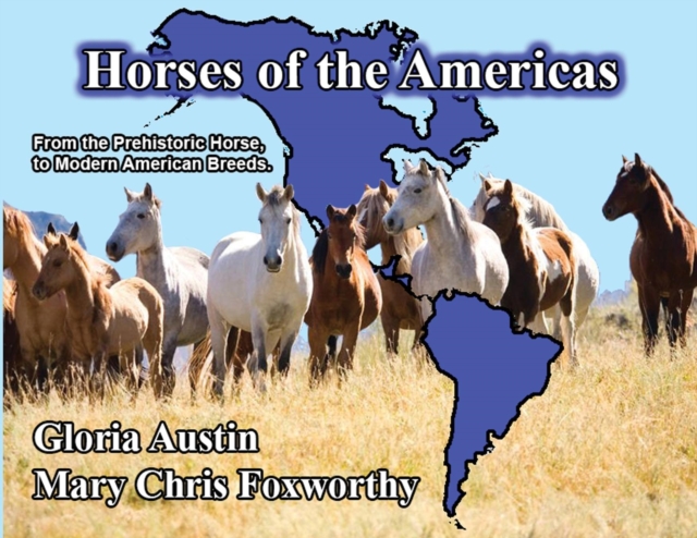 Horses of the Americas : From the prehistoric horse to modern American breeds., EPUB eBook