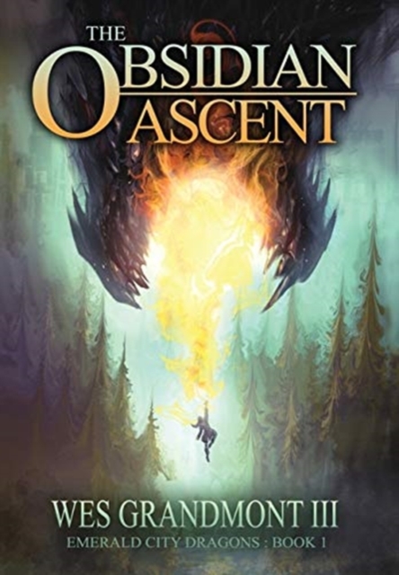 The Obsidian Ascent : Emerald City Dragons - Book 1, Hardback Book