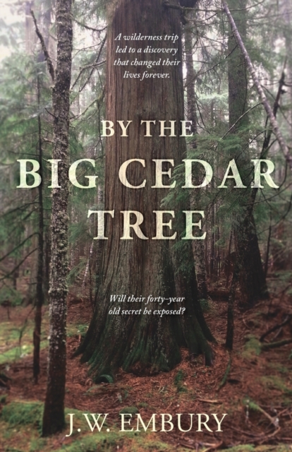 By the Big Cedar Tree : A Wilderness Trip Led to a Discovery That Changed Their Lives Forever. Will Their Forty-Year Old Secret Be Exposed?, Paperback / softback Book