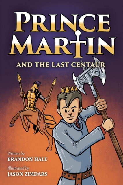Prince Martin and the Last Centaur : A Tale of Two Brothers, a Courageous Kid, and the Duel for the Desert, Paperback / softback Book