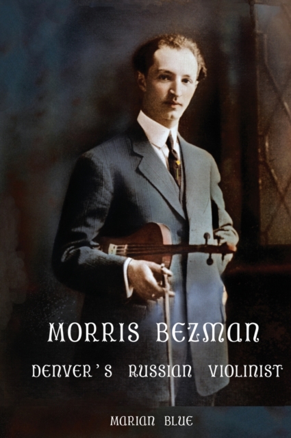 Morris Bezman : Denver's Russian Violinist, Hardback Book