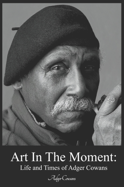 Art in the Moment : Life and Times of Adger Cowans, Paperback / softback Book
