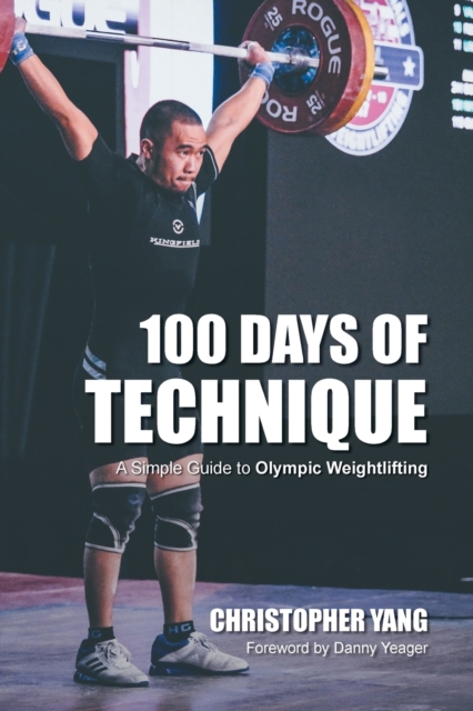 100 Days of Technique : A Simple Guide to Olympic Weightlifting, Paperback / softback Book