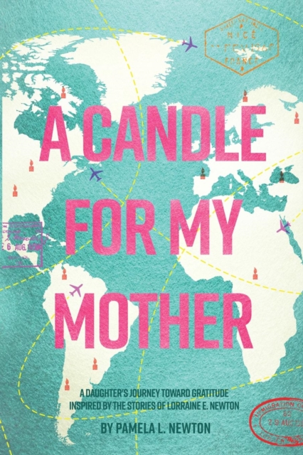 A Candle for My Mother : A Daughter's Journey Toward Gratitude Inspired by the Stories of Lorraine E. Newton, Paperback / softback Book