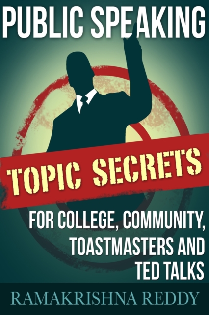 Public Speaking Topic Secrets for College, Community, Toastmasters and Ted Talks, Paperback / softback Book