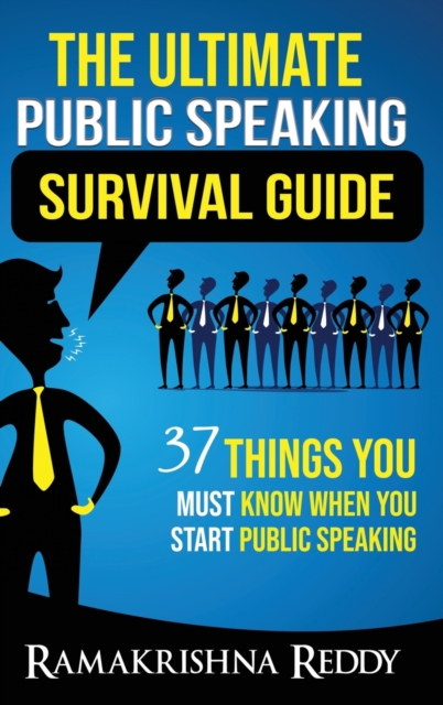 The Ultimate Public Speaking Survival Guide : 37 Things You Must Know When You Start Public Speaking, Hardback Book