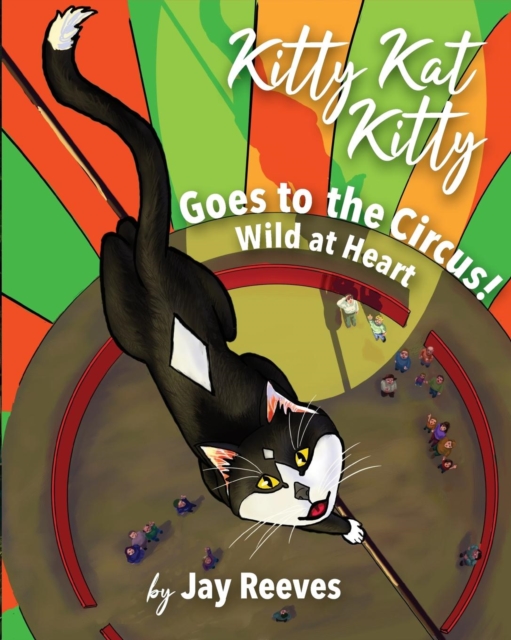 Kitty Kat Kitty Goes to the Circus : Wild at Heart, Paperback / softback Book