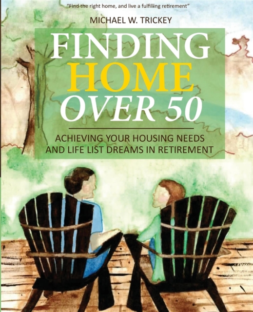 Finding Home Over 50 : Achieving Your Housing Needs and Life List Dreams in Retirement, EPUB eBook