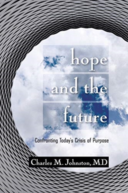 Hope and the Future : Confronting Today's Crisis of Purpose (Second Edition With Updates and a New Preface), Paperback / softback Book