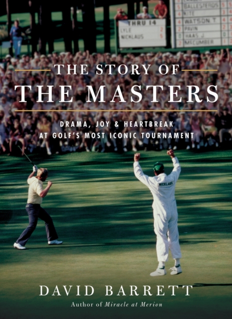 The Story of The Masters : Drama, joy and heartbreak at golf's most iconic tournament, Hardback Book