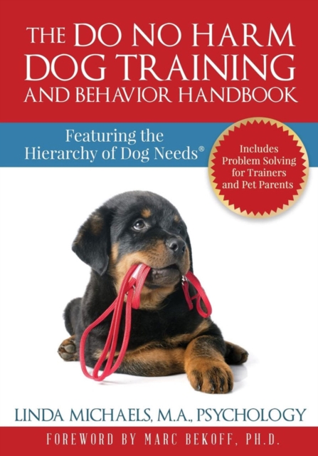 The Do No Harm Dog Training and Behavior Handbook : Featuring the Hierarchy of Dog Needs, EPUB eBook