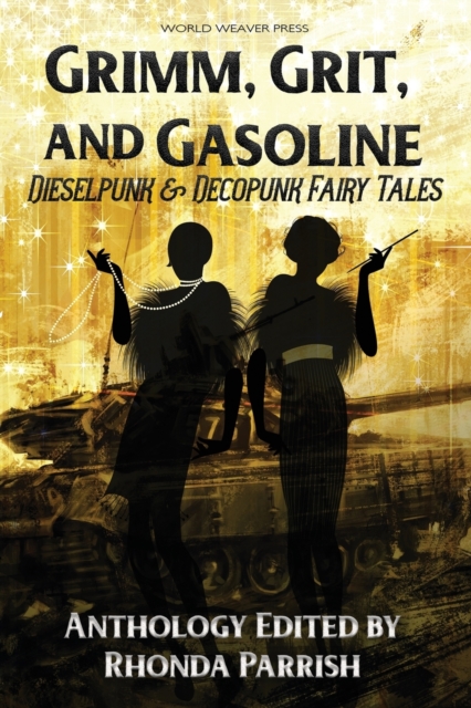Grimm, Grit, and Gasoline : Dieselpunk and Decopunk Fairy Tales, Paperback / softback Book