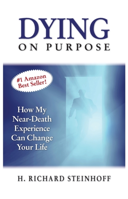 Dying On Purpose : How My Near-Death Experience Can Change Your Life, Paperback / softback Book