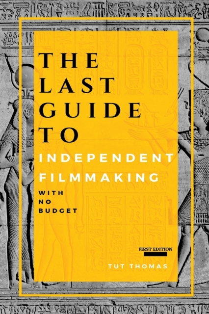 The Last Guide to Independent Filmmaking : With No Budget, Paperback / softback Book