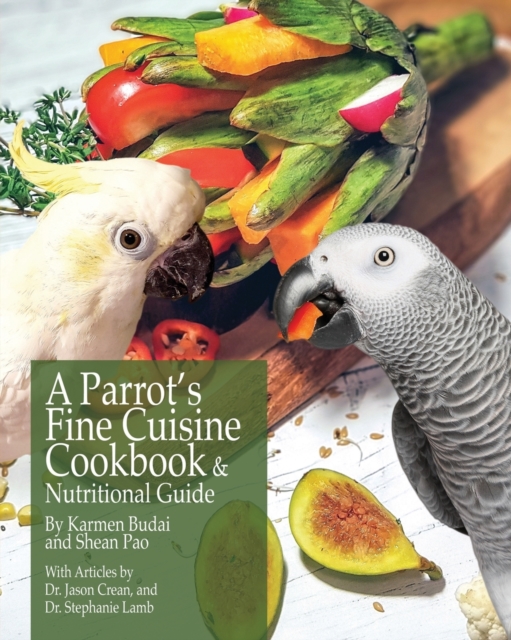 A Parrot's Fine Cuisine Cookbook and Nutritional Guide, Paperback / softback Book