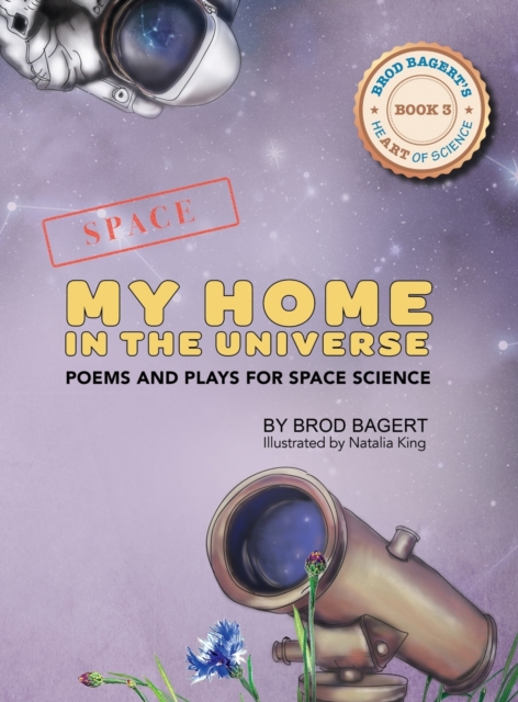 My Home in the Universe : Poems and Plays for Space Science, Hardback Book