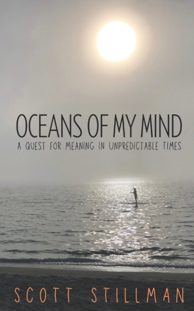 Oceans Of My Mind : A Quest For Meaning In Unpredictable Times, Paperback / softback Book